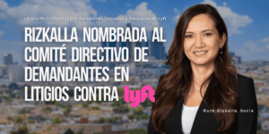 Noticias en la demanda en contra de Lyft por agresión sexual. La licenciada Ruth Rizkalla de The Carlson Law Firm ha sido nombrada entre los abogados líderes en el Comité Directivo de los Demandantes.
