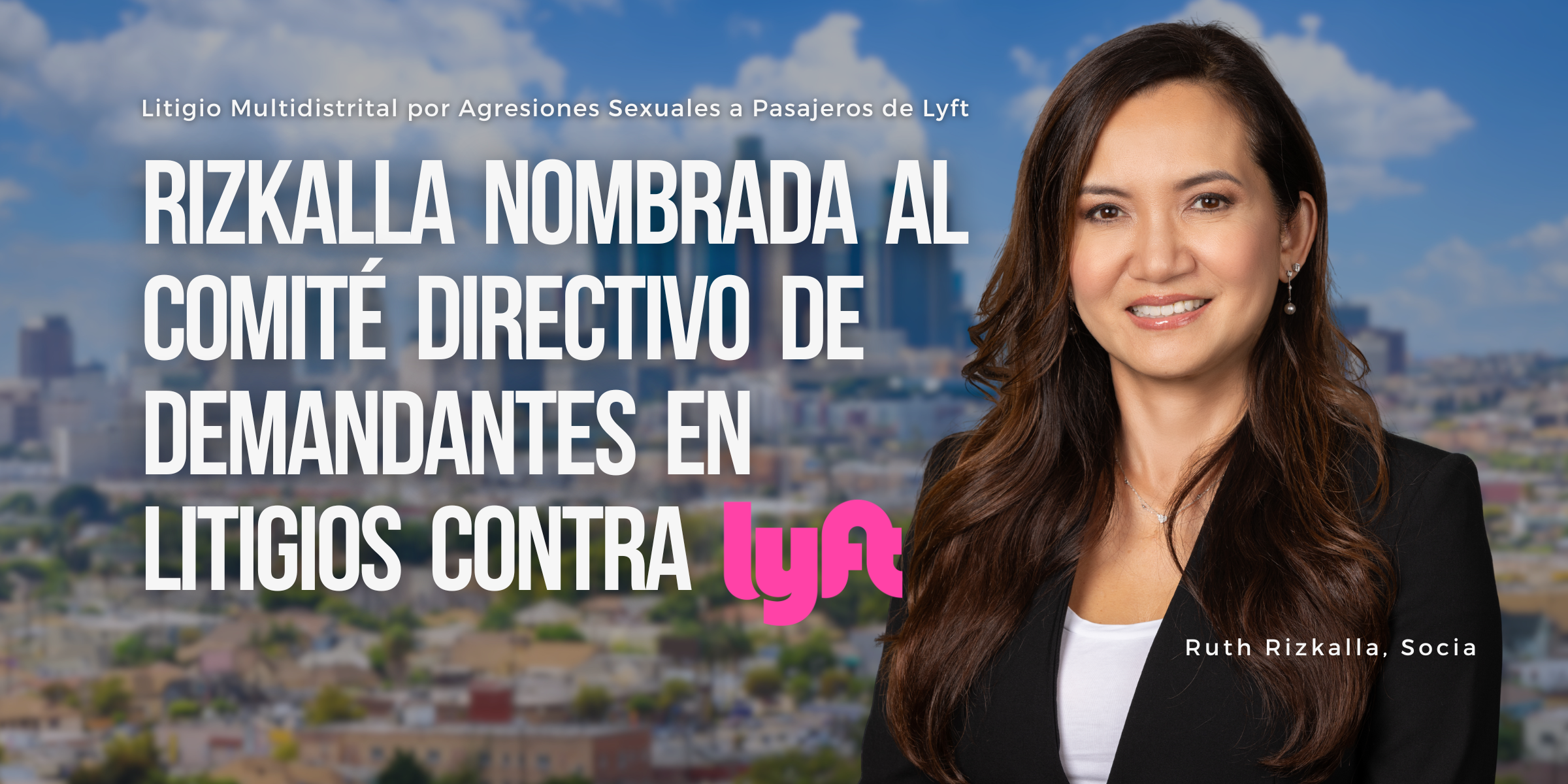 Noticias en la demanda en contra de Lyft por agresión sexual. La licenciada Ruth Rizkalla de The Carlson Law Firm ha sido nombrada entre los abogados líderes en el Comité Directivo de los Demandantes.